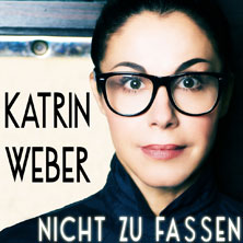 Katrin Weber - Nicht zu fassen 10.04.2027 Veranstaltungszentrum Schloss Köthen