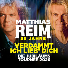 MATTHIAS REIM - VERDAMMT, ICH LIEB DICH! – Die Jubiläumstournee 2026 18.10.2026 heristo Arena