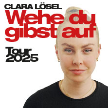 Clara Lösel - Wehe Du gibst auf - Tour 2025 18.11.2025 Haus Leipzig