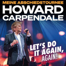 HOWARD CARPENDALE - MEINE ABSCHIEDSTOURNEE - LET'S DO IT AGAIN, AGAIN! Halle (Westfalen)